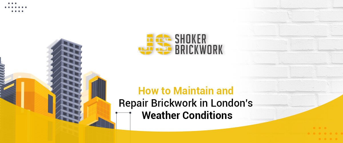 How to Maintain and Repair Brickwork in London’s Weather Conditions