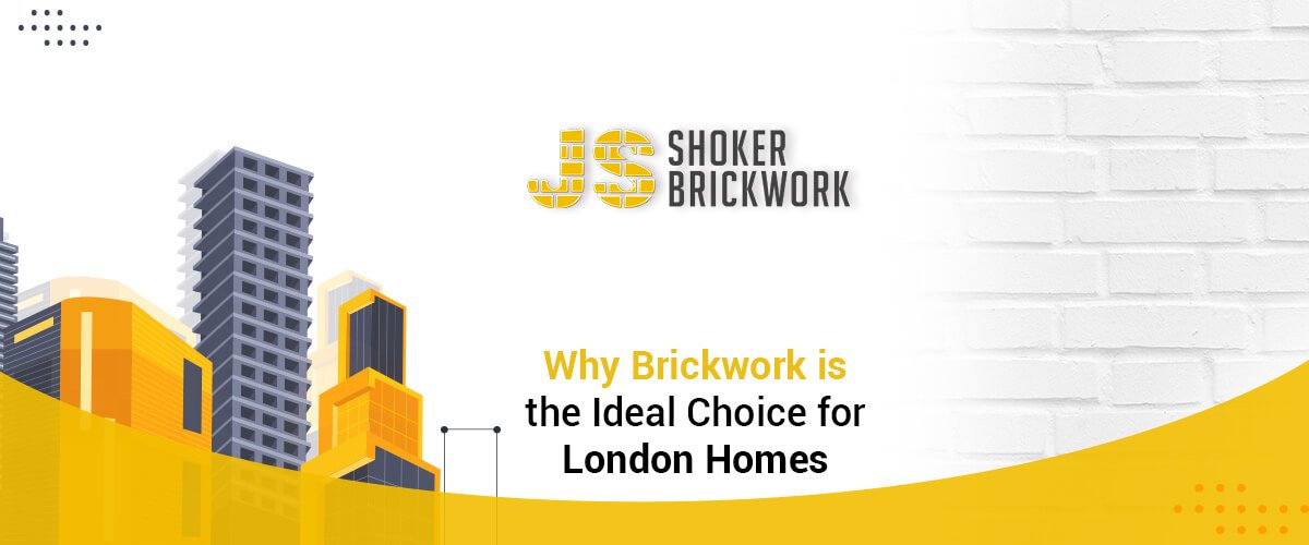 Why Brickwork is the Ideal Choice for London Homes