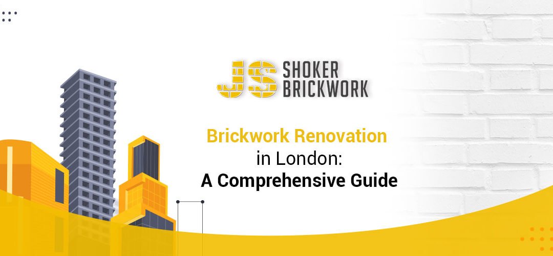 Brickwork Renovation in London: A Comprehensive Guide