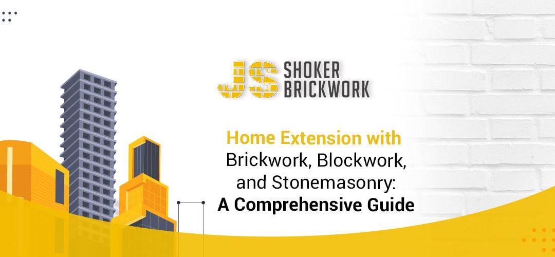 Home Extension with Brickwork, Blockwork, and Stonemasonry: A Comprehensive Guide