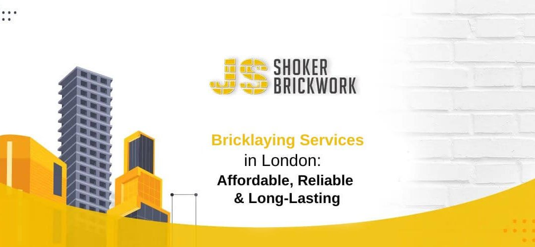 Bricklaying Services in London: Affordable, Reliable & Long-Lasting